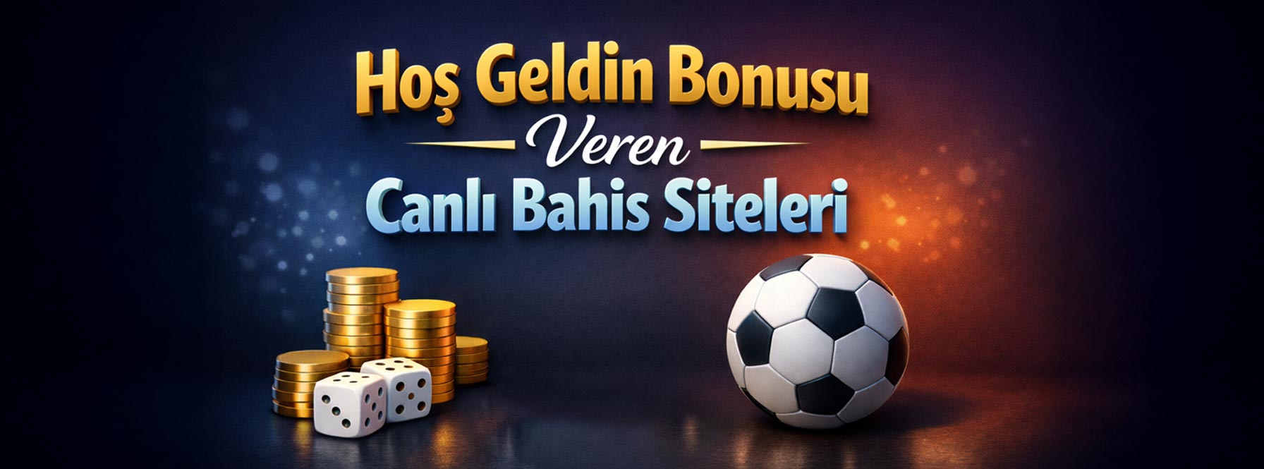 Altın renkli yazılarla hoş geldin bonusunu anlatan, futbol topu, zarlar ve madeni paralarla hazırlanmış tanıtım görseli